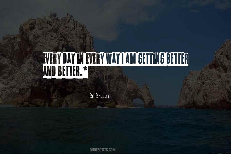 Getting Better Every Day Quotes #259816