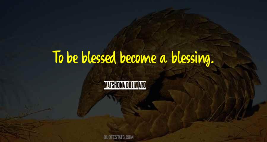 We Are Blessed To Be A Blessing Quotes #870752