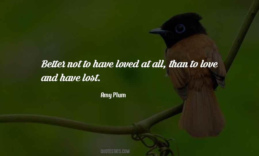 Its Better To Love And Lost Quotes #505008