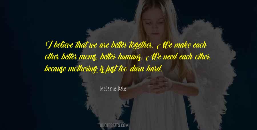 We Make Each Other Better Quotes #1560753