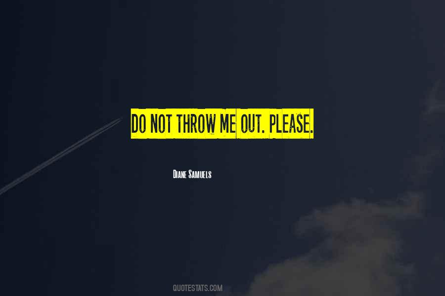 Throw Me Out Quotes #1161149
