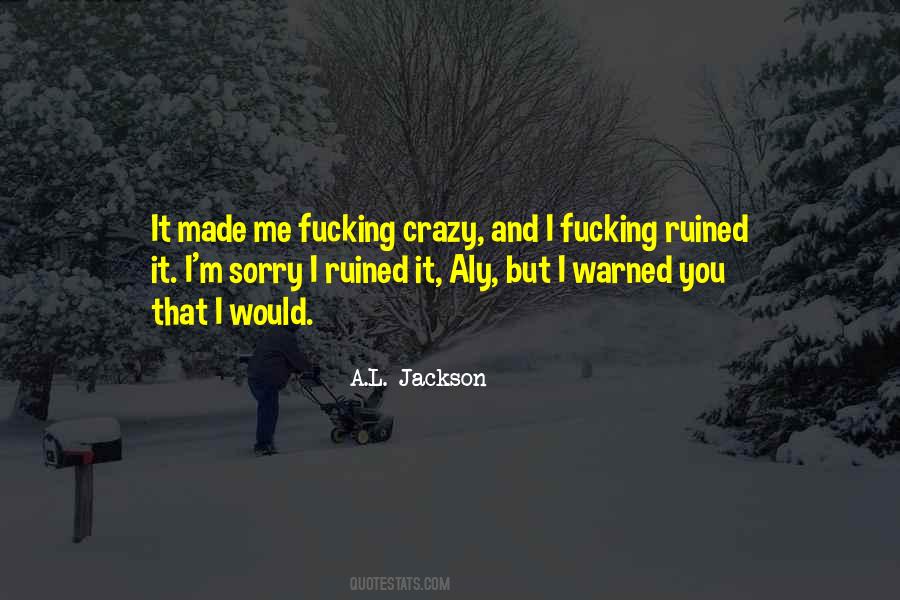 You Made Me Crazy Quotes #527271