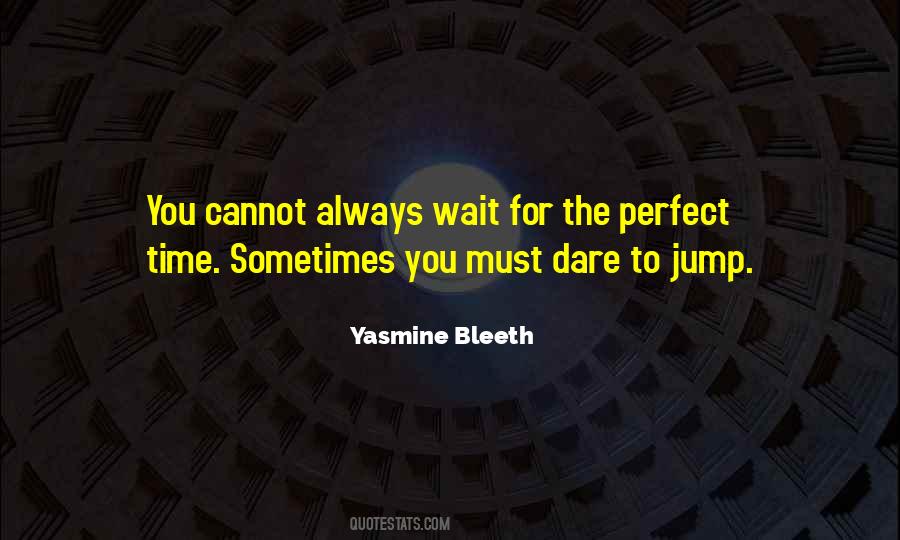 You Must Dare To Jump Quotes #224888