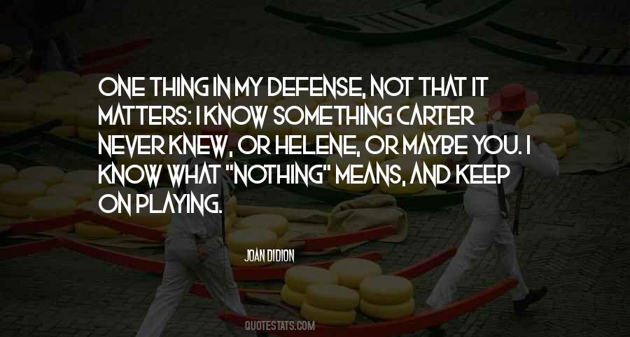 I Know One Thing That I Know Nothing Quotes #1401925