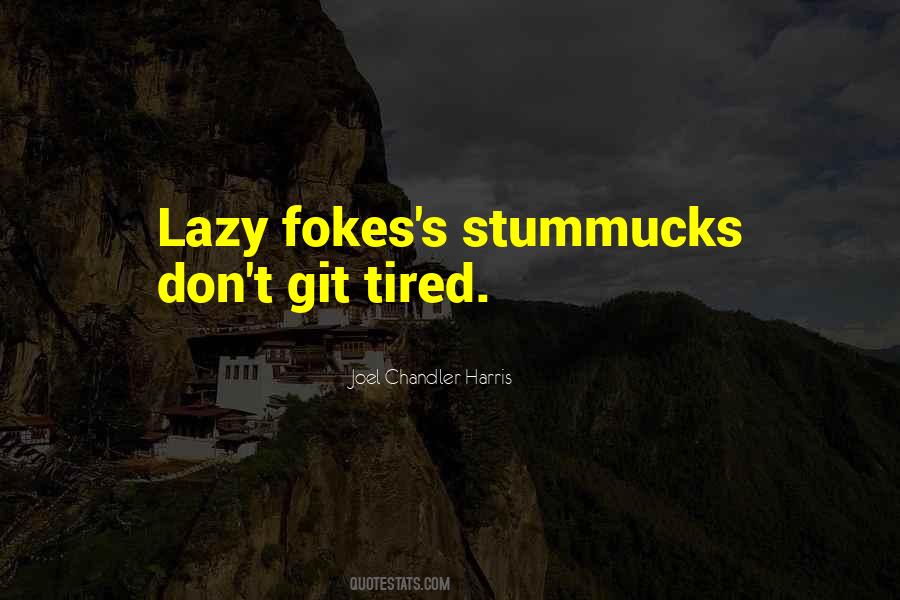 Tired And Lazy Quotes #659286