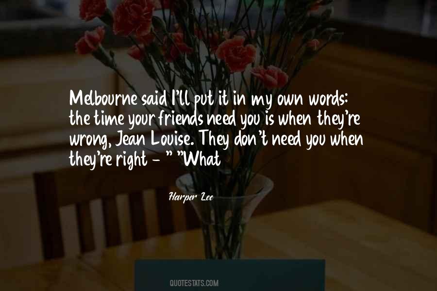 Friends I Need You Quotes #1564661
