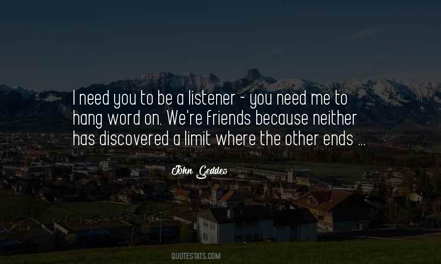 Friends I Need You Quotes #1672563