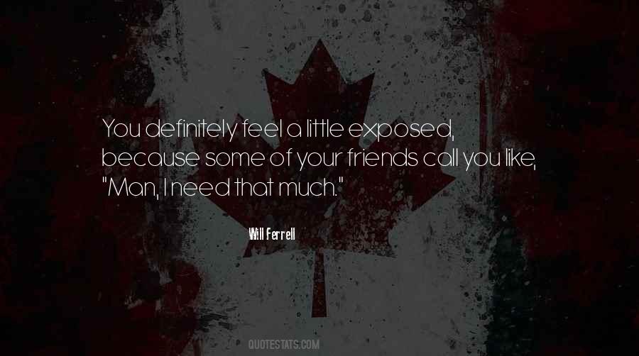 Friends I Need You Quotes #1872011