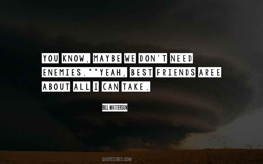 Friends I Need You Quotes #623425