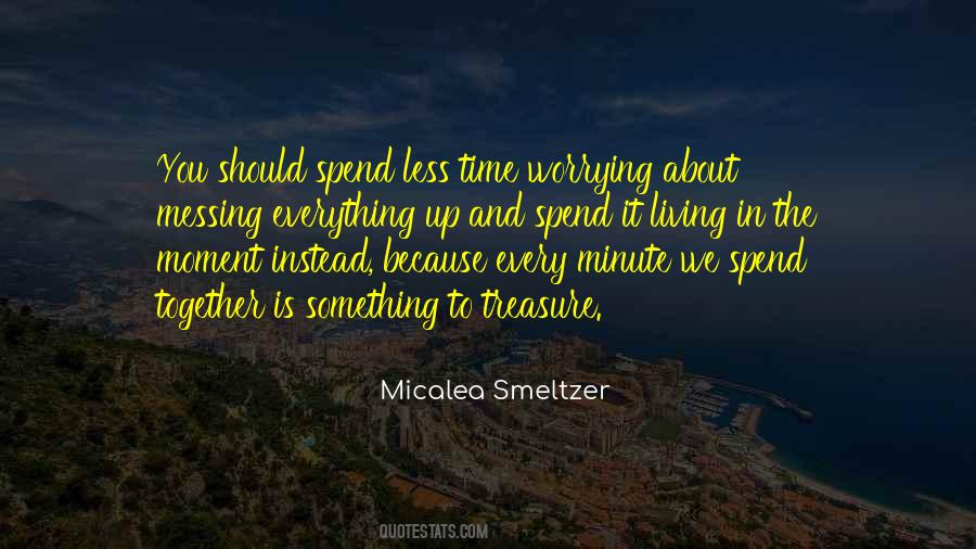 Spend So Much Time Together Quotes #521749