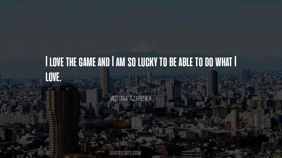 I Am The Game Quotes #1225184