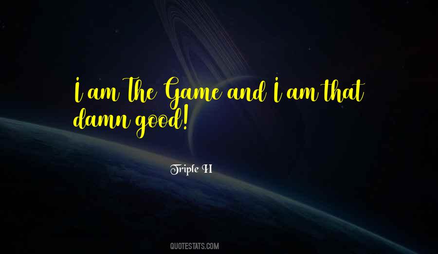 I Am The Game Quotes #150563