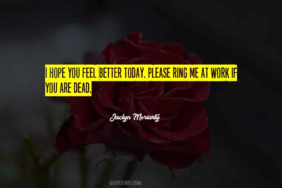 I Hope You Feel Better Quotes #534014