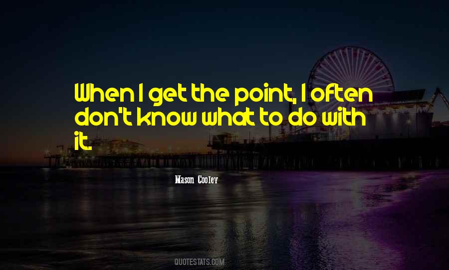 Get The Point Quotes #1207324