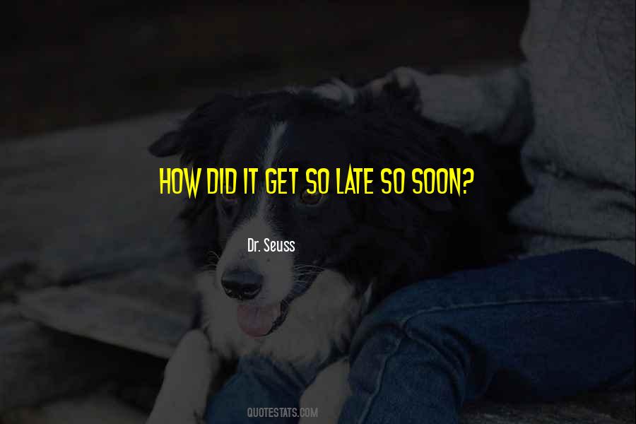 How Did It Get So Late So Soon Quotes #1466898
