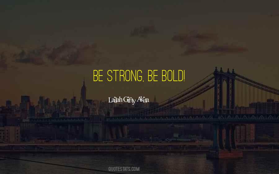 Be Strong And Bold Quotes #515970