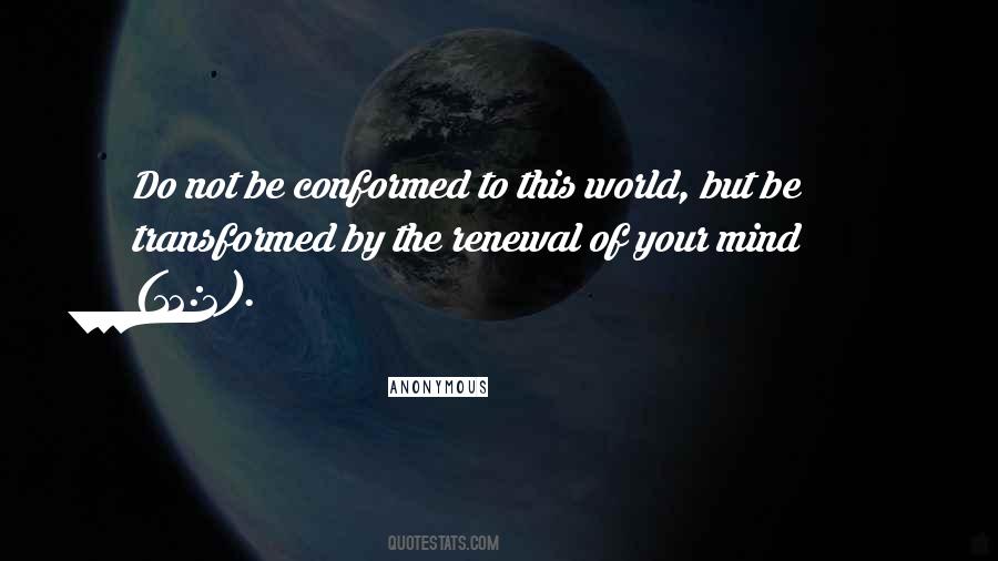 Do Not Be Conformed To This World Quotes #1002536