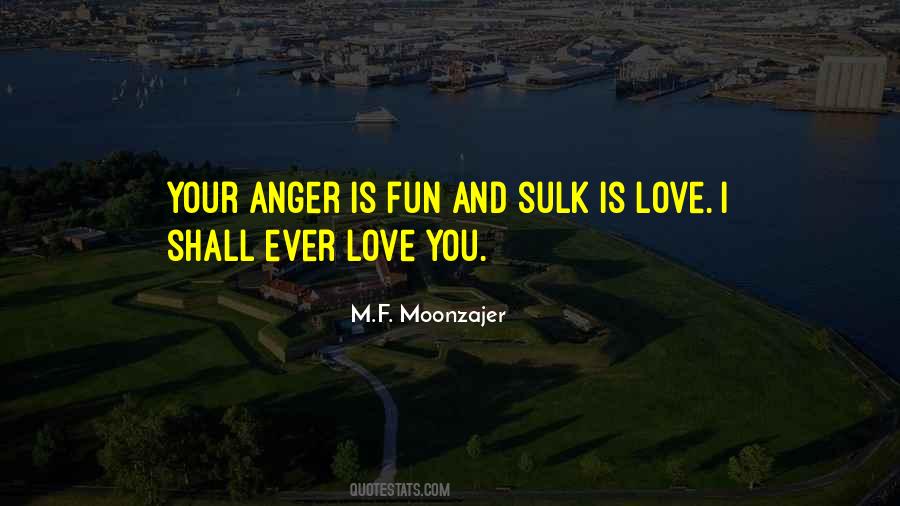 Anger Is Love Quotes #1139947