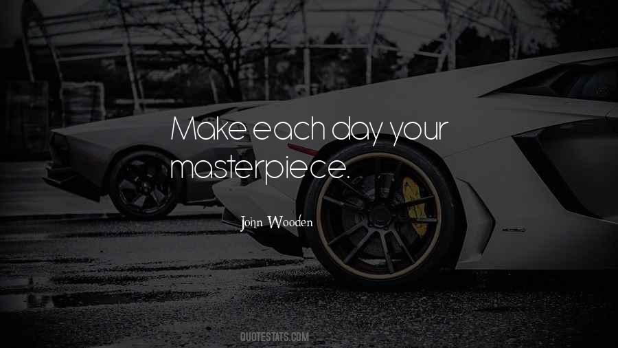 Make Each Day A Masterpiece Quotes #1048961