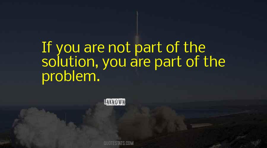 If You Are Not Part Of The Solution Quotes #1756831