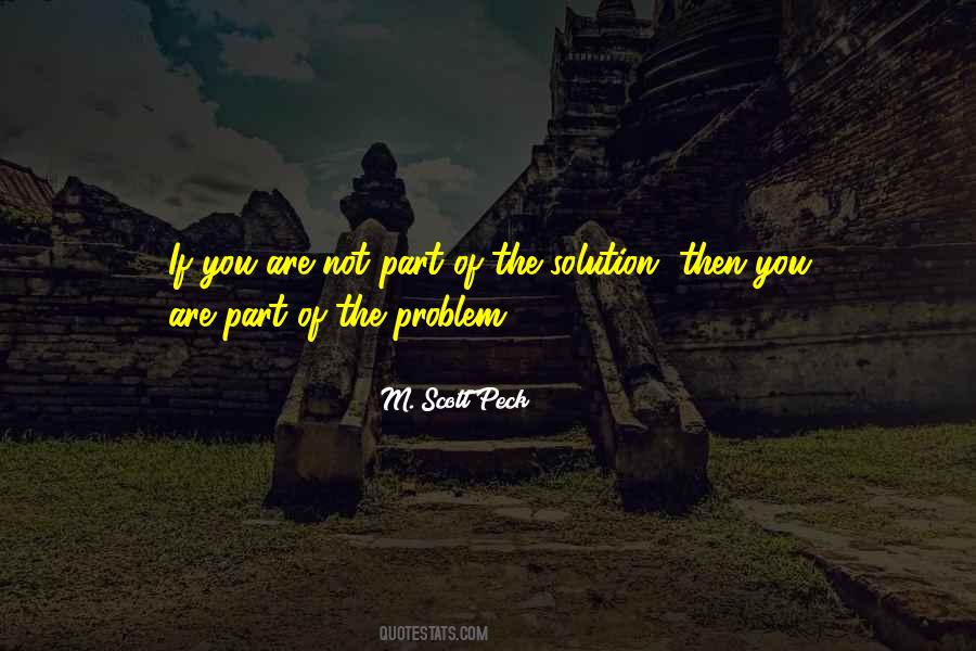 If You Are Not Part Of The Solution Quotes #951637