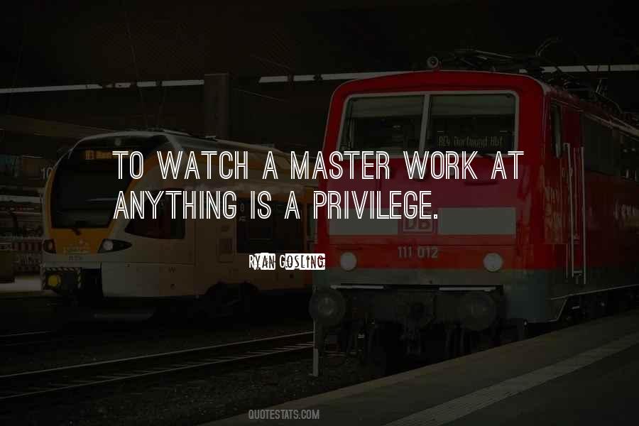 Work Is A Privilege Quotes #1870960