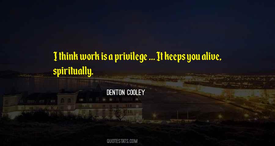 Work Is A Privilege Quotes #1875421