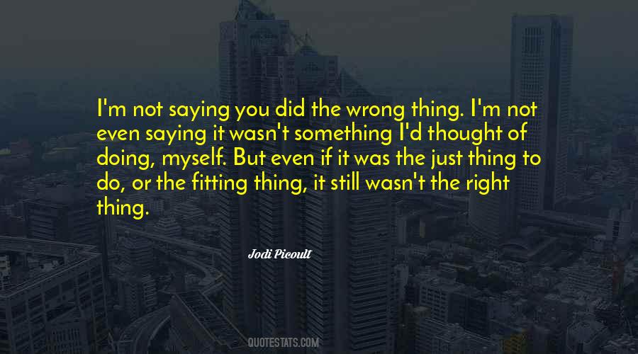 I Did The Right Thing Quotes #1547872