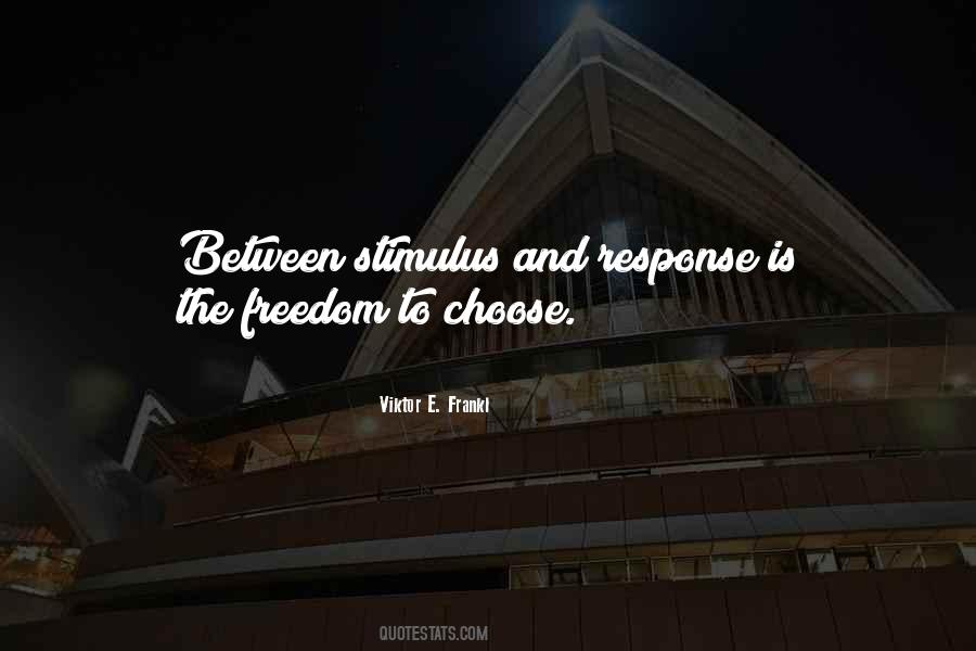 Between Stimulus And Response Quotes #1356815