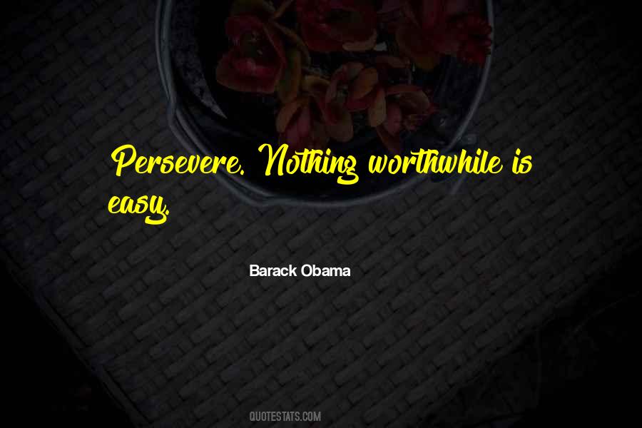Nothing Worthwhile Comes Easy Quotes #1173029