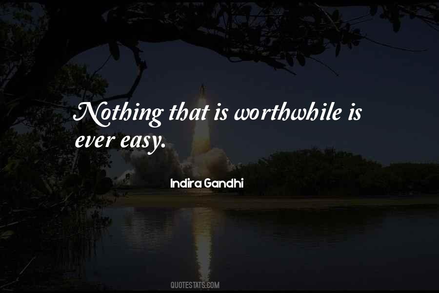 Nothing Worthwhile Comes Easy Quotes #1370690