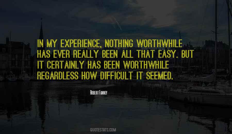 Nothing Worthwhile Comes Easy Quotes #1661129
