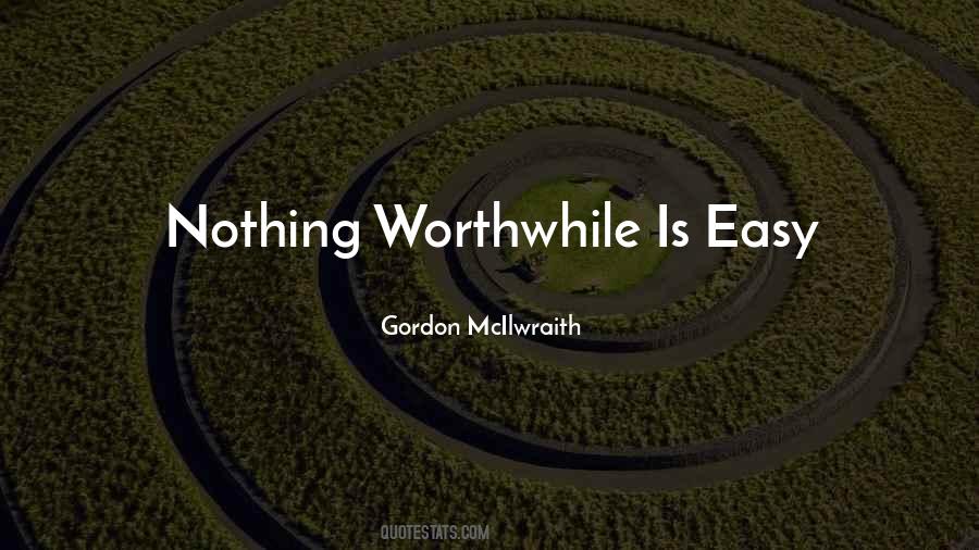 Nothing Worthwhile Comes Easy Quotes #228960