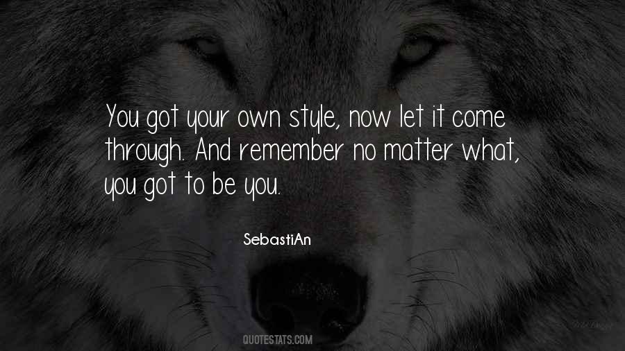 You Got To Be You Quotes #221869