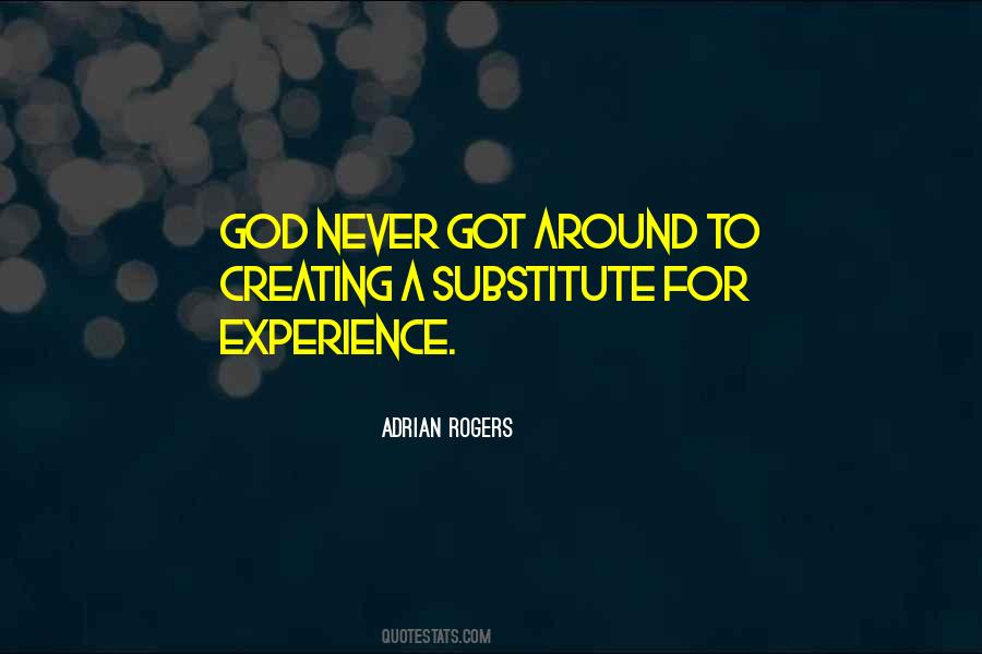 There Is No Substitute For Experience Quotes #196981