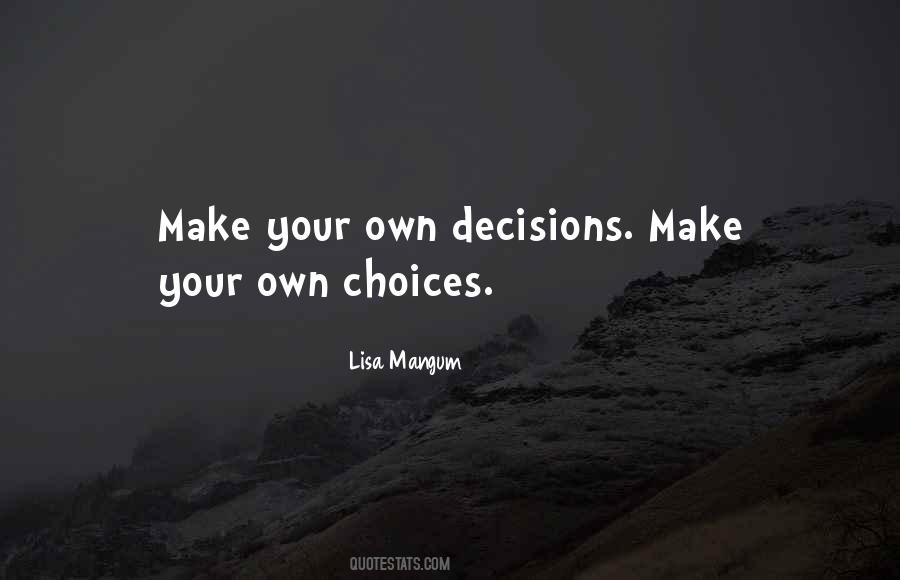 Make Your Own Decisions Quotes #984223