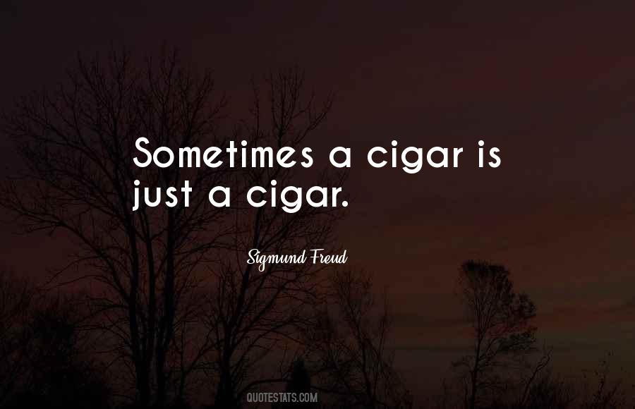 A Cigar Is Just A Cigar Quotes #1605644