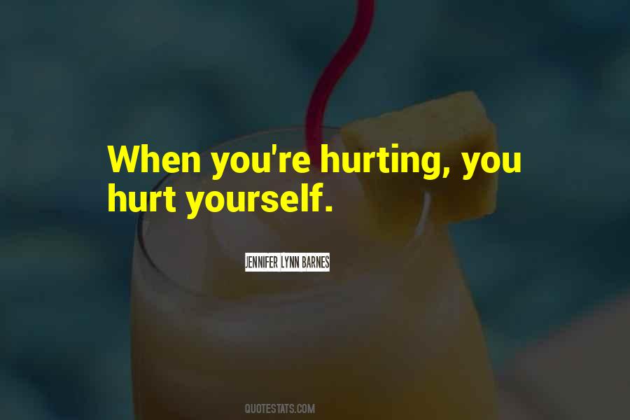 When You Hurt Yourself Quotes #1767296