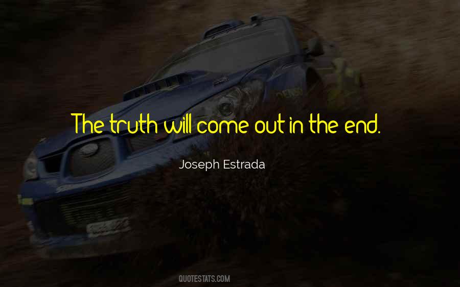 The Truth Will Come Out In The End Quotes #433570