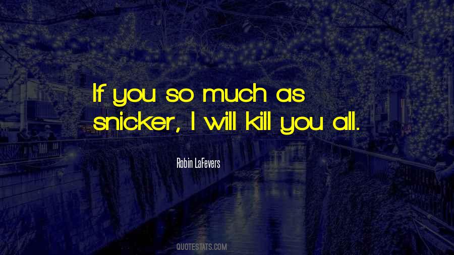 I Will Kill You Quotes #1053939