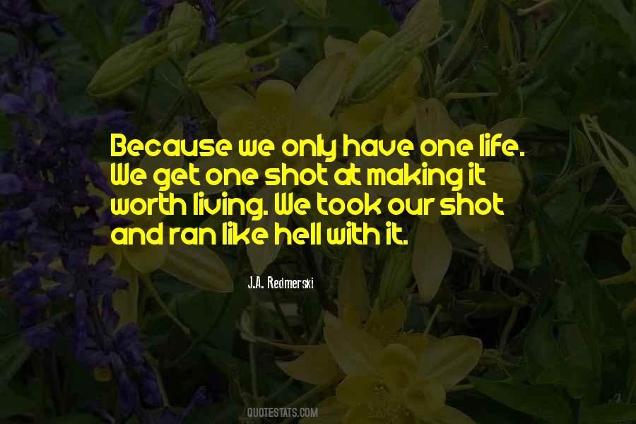 We Only Get One Life Quotes #864896