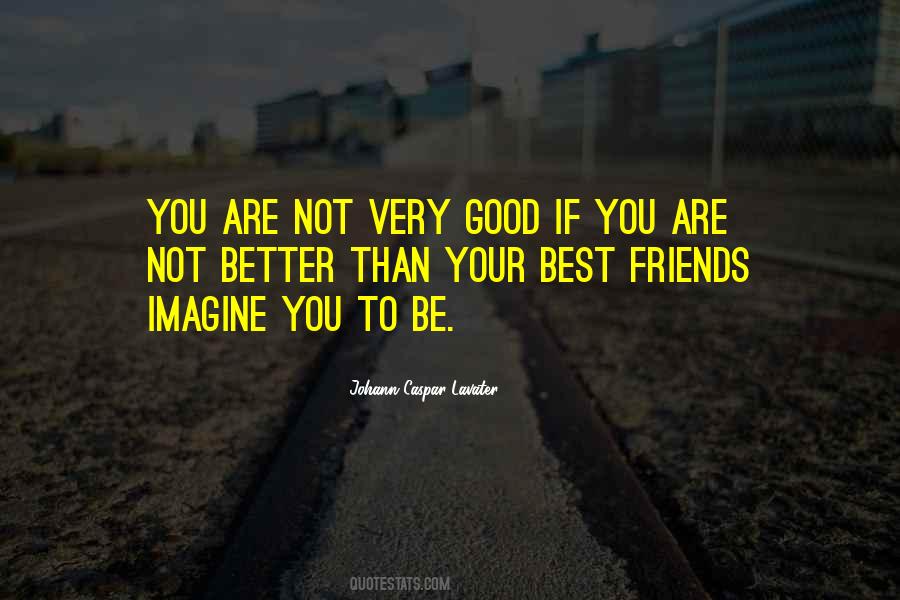 Be Good To Your Friends Quotes #377654