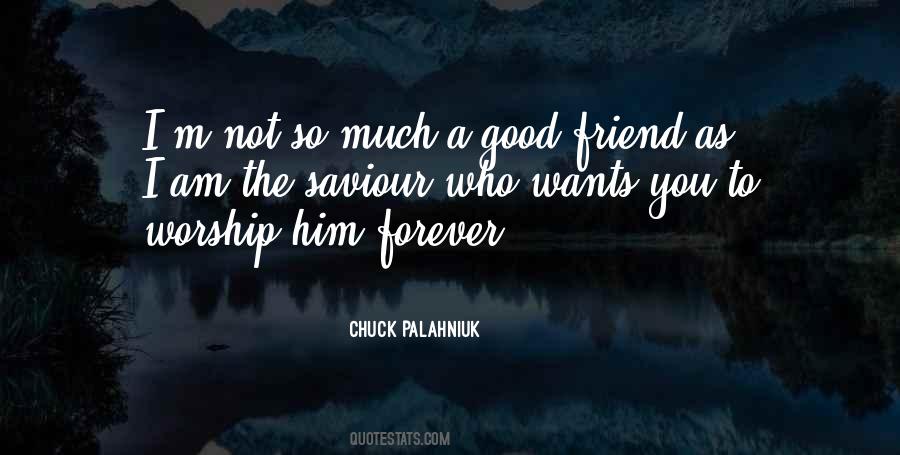 I Am A Good Friend Quotes #1703326