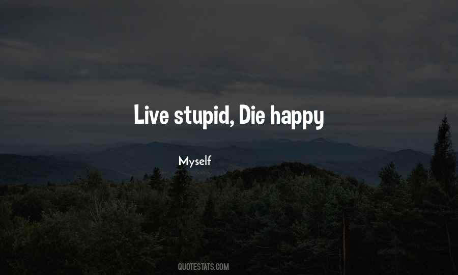 Happy Stupid Quotes #1590594
