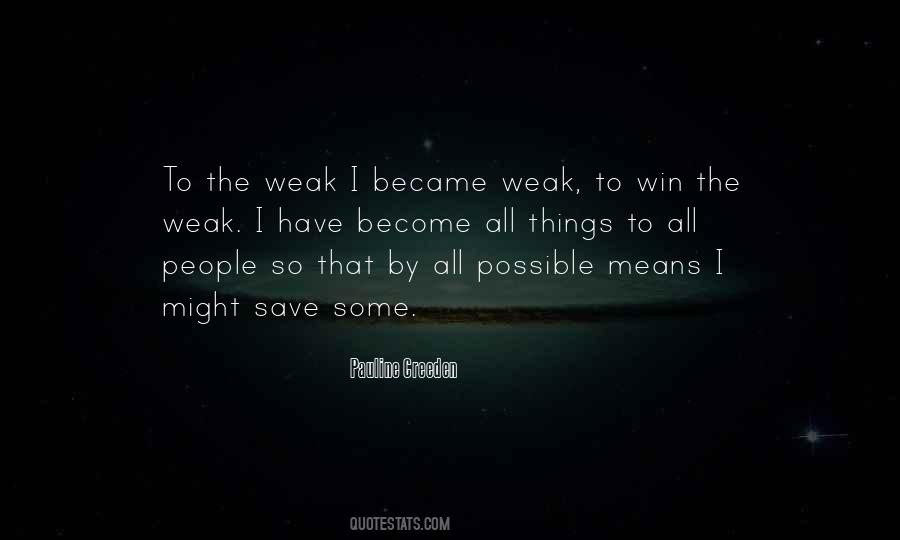 Weak Become Quotes #1589938
