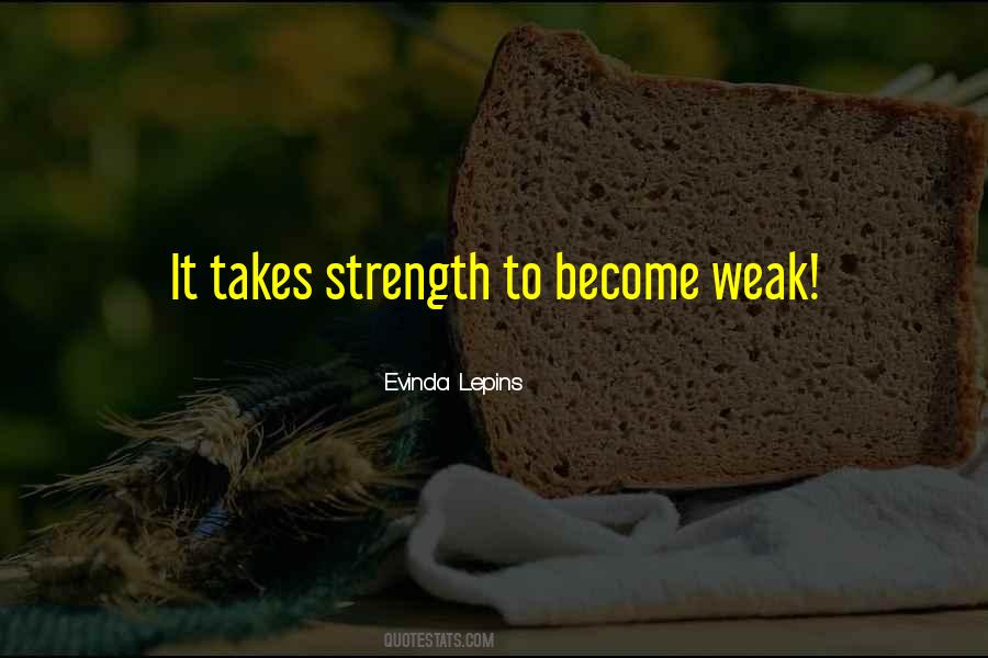 Weak Become Quotes #766487