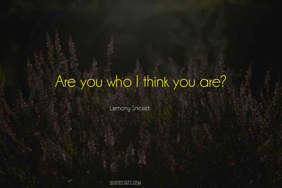 I Think You Are Quotes #73015