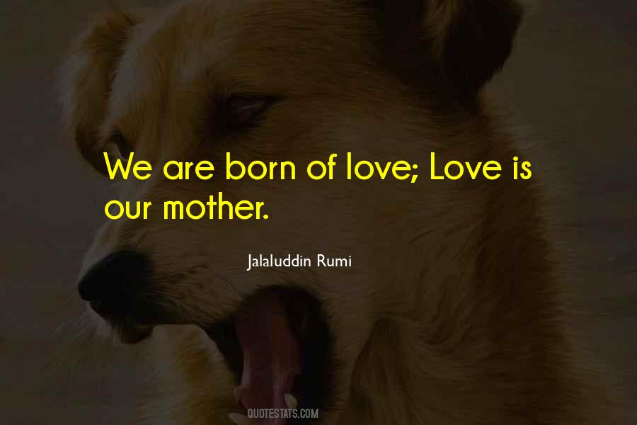 Born Of Love Quotes #1183235