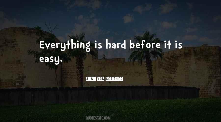 Everything Is Hard Before It Is Easy Quotes #976761