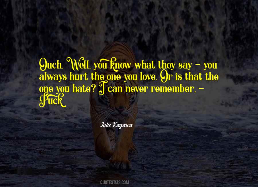 You Always Hurt The One You Love Quotes #837084